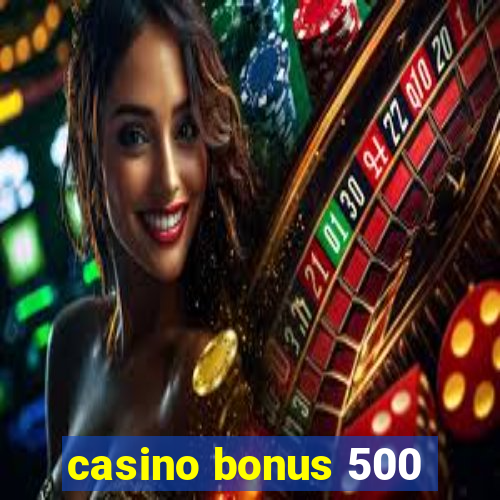 casino bonus 500