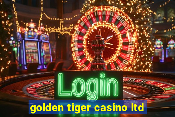 golden tiger casino ltd