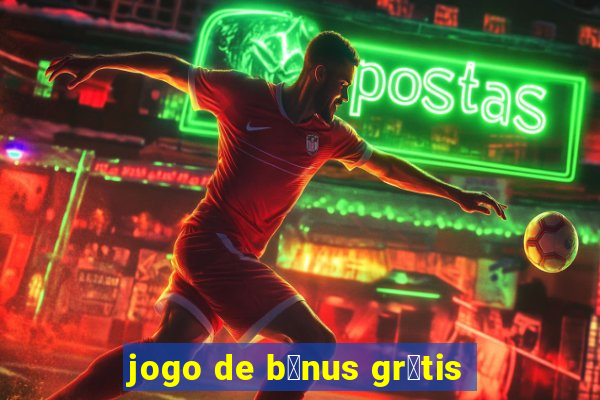 jogo de b么nus gr谩tis