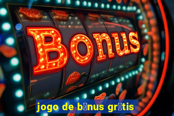 jogo de b么nus gr谩tis