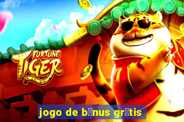 jogo de b么nus gr谩tis