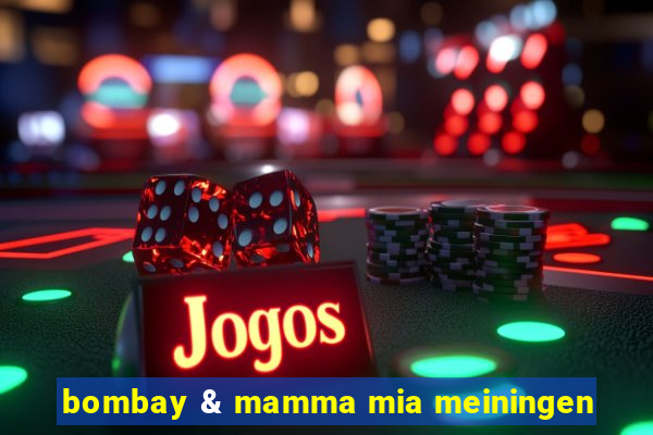 bombay & mamma mia meiningen