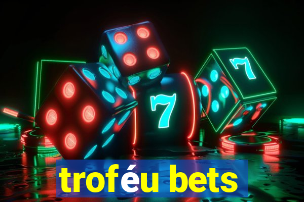 troféu bets