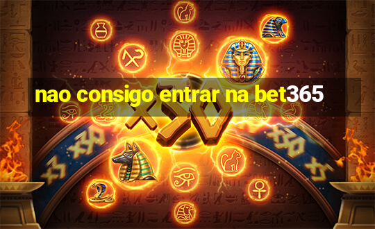 nao consigo entrar na bet365