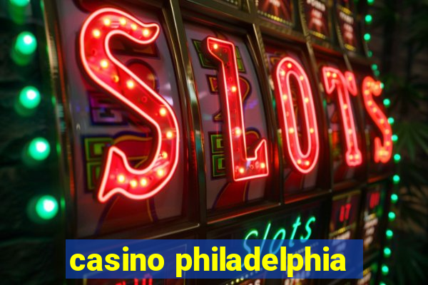 casino philadelphia