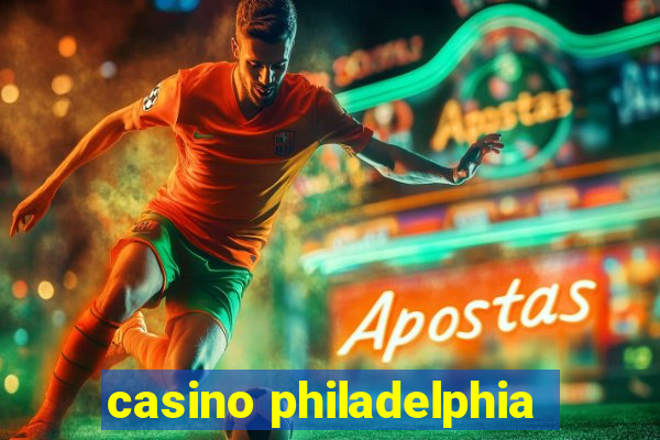 casino philadelphia