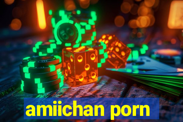 amiichan porn