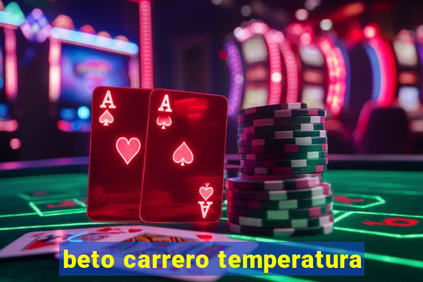 beto carrero temperatura