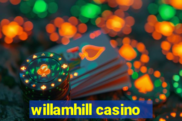 willamhill casino