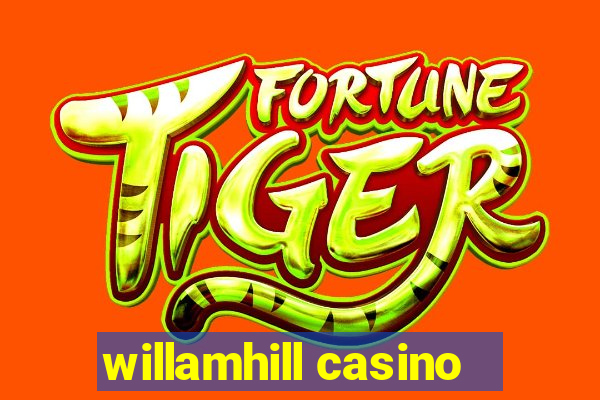 willamhill casino