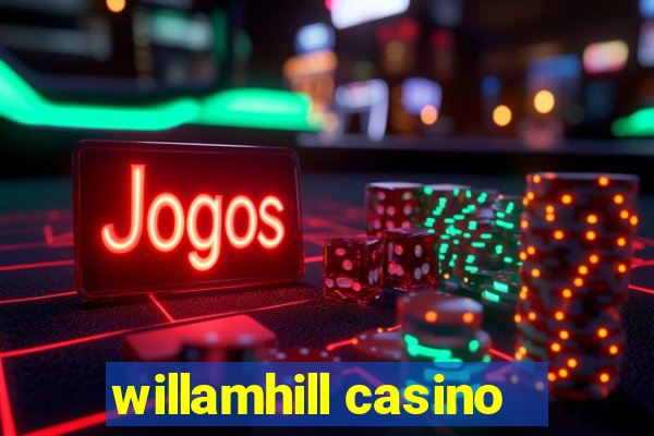 willamhill casino