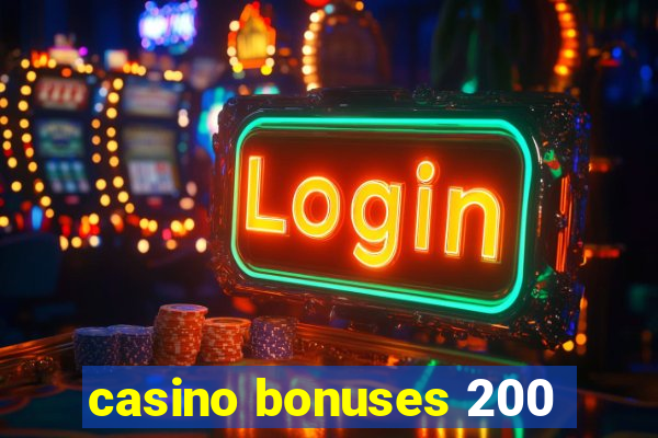 casino bonuses 200