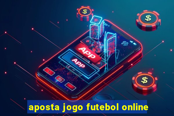 aposta jogo futebol online