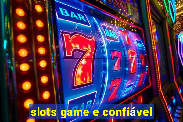 slots game e confiável