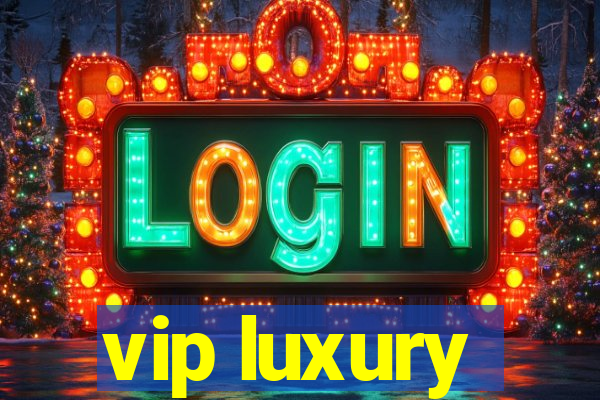 vip luxury