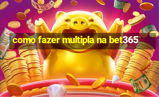 como fazer multipla na bet365