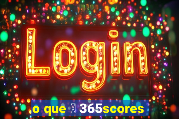 o que 茅 365scores