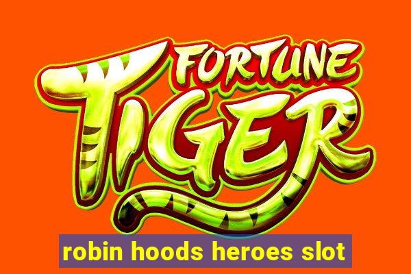 robin hoods heroes slot