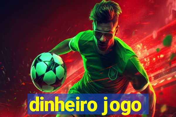 dinheiro jogo