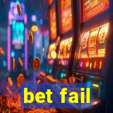 bet fail