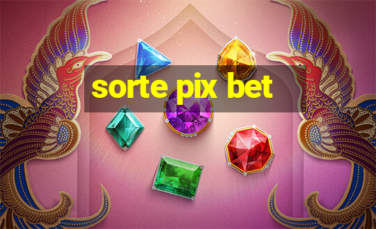 sorte pix bet