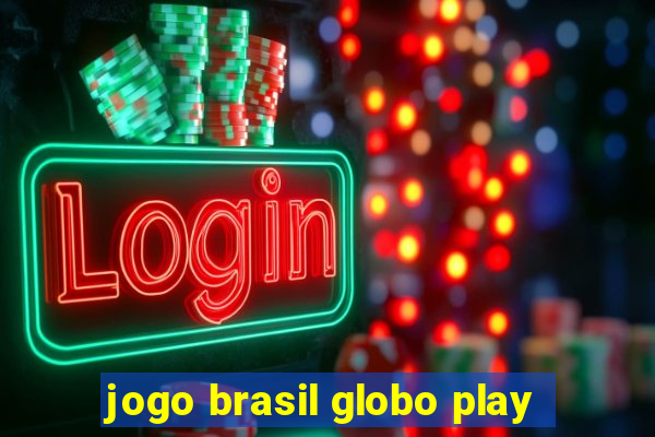 jogo brasil globo play