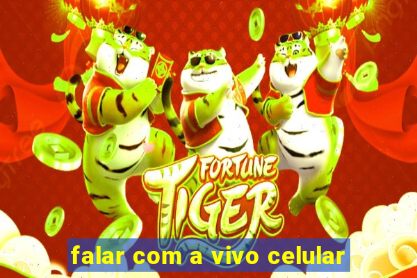 falar com a vivo celular