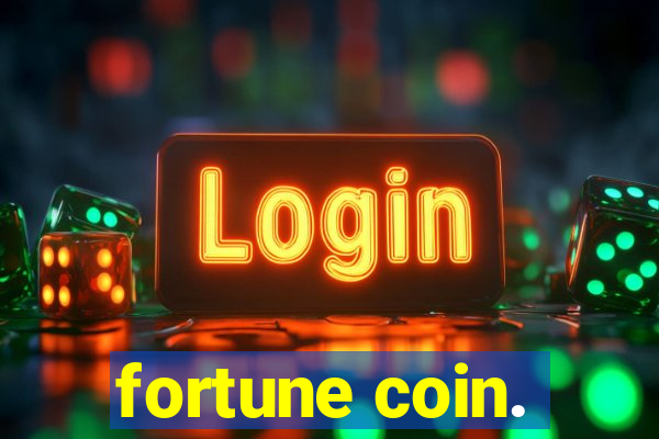 fortune coin.