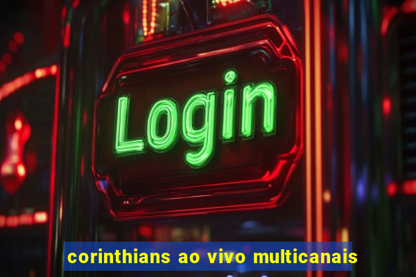 corinthians ao vivo multicanais