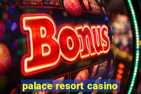 palace resort casino