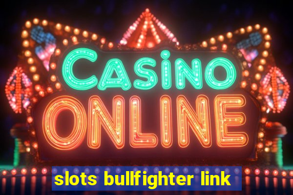 slots bullfighter link