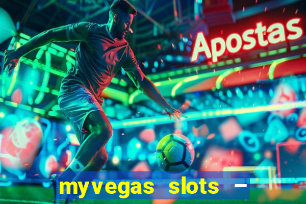 myvegas slots – casino slots