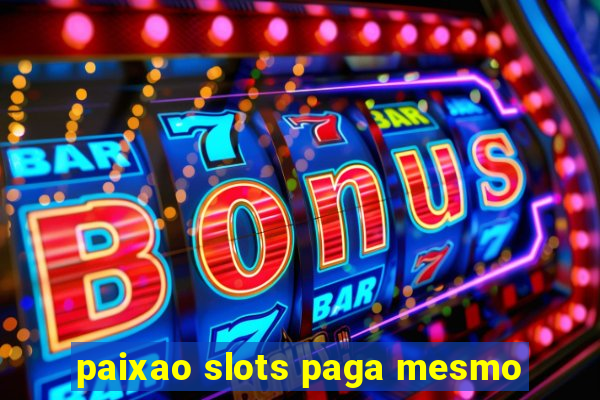 paixao slots paga mesmo