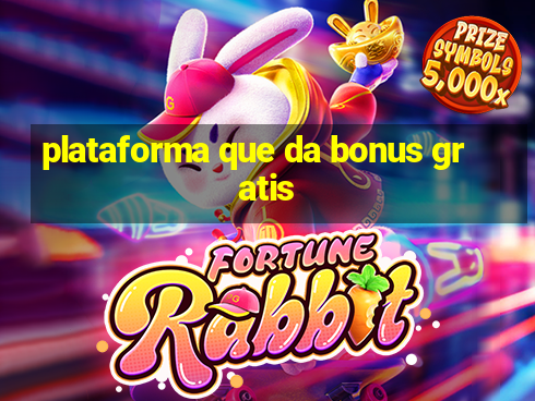 plataforma que da bonus gratis