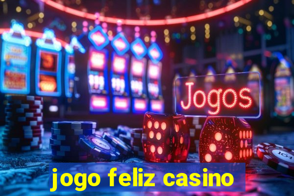 jogo feliz casino