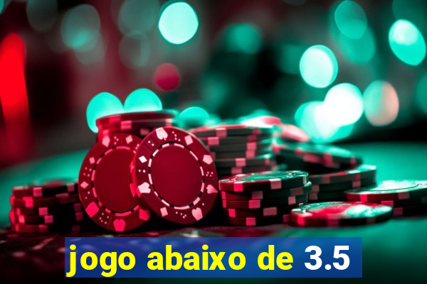 jogo abaixo de 3.5