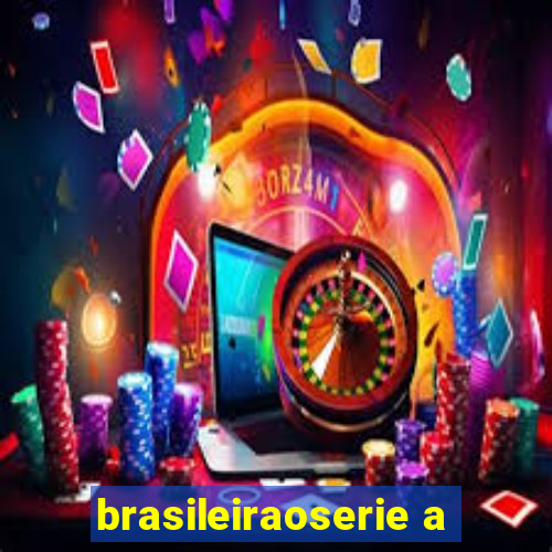 brasileiraoserie a