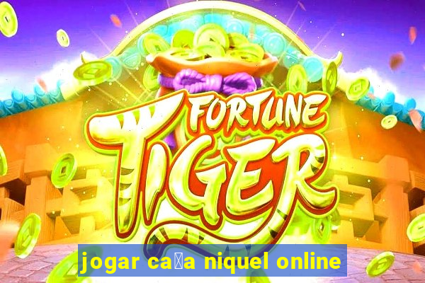 jogar ca莽a niquel online