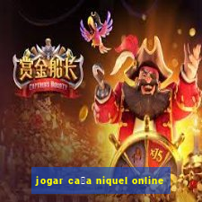 jogar ca莽a niquel online