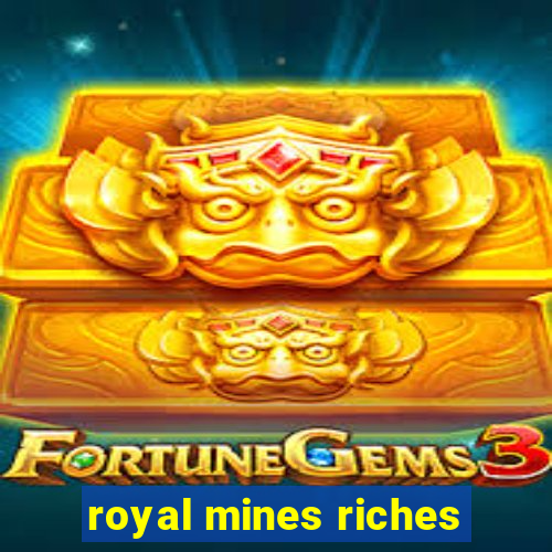 royal mines riches