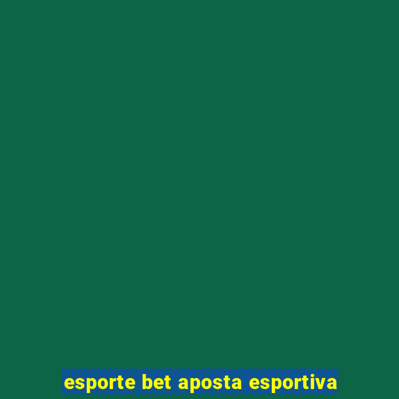 esporte bet aposta esportiva