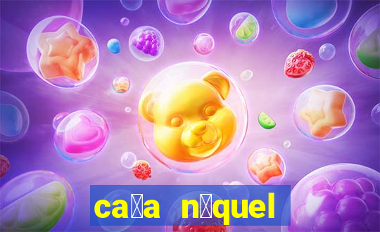 ca莽a n铆quel ganhar dinheiro