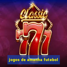 jogos de amanha futebol