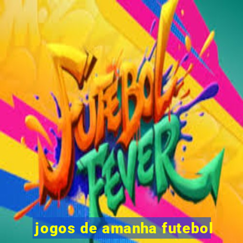 jogos de amanha futebol