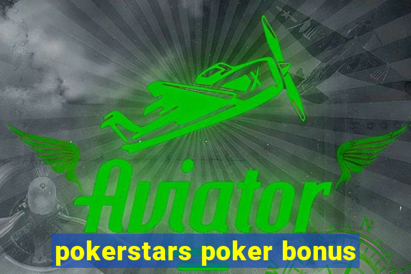 pokerstars poker bonus