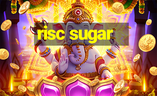 risc sugar