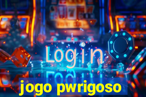 jogo pwrigoso