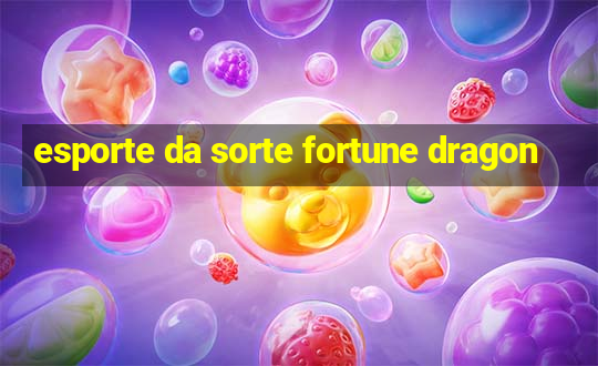 esporte da sorte fortune dragon