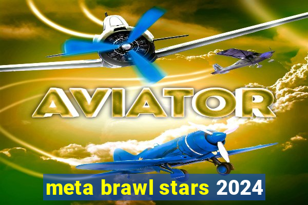 meta brawl stars 2024