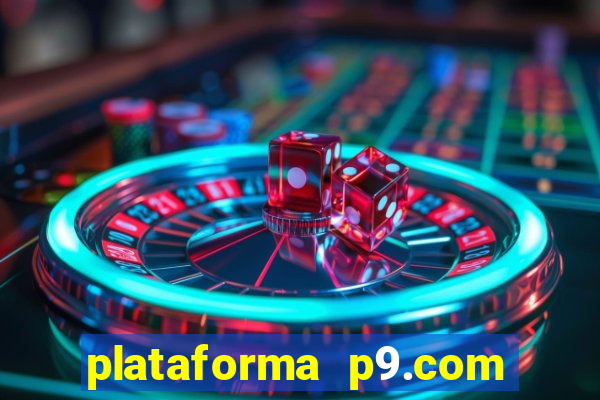 plataforma p9.com é confiável